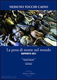 nessuno tocchi caino - nessuno tocchi caino - la pena di morte nel mondo- rapporto 2011