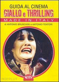 bruschini antonio; tentori antonio - guida al cinema giallo e thrilling made in italy