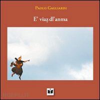 gagliardi paolo - e' viaz dl'anma. poesie in dialetto lughese