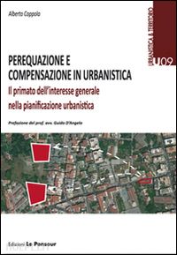 coppola alberto - perequazione e compensazione in urbanistica. il primato dell'interesse generale