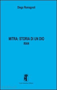 romagnoli diego - mitra. storia di un dio. vol. 2: iran