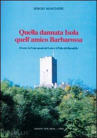 masciadri sergio - quella dannata isola quell'amico barbarossa. ovvero: la festa navale del lario e