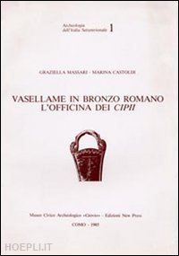 castoldi marina; massari graziella - vasellame in bronzo romano. l'officina dei cipii