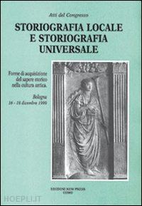  - storiografia locale e storiografia universale. forme di acquisizione del sapere