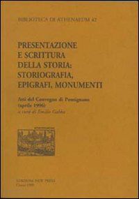 gabba e.(curatore) - presentazione e scrittura della storia. storiografia, epigrafi, monumenti. atti del convegno di pontignano (aprile 1996)