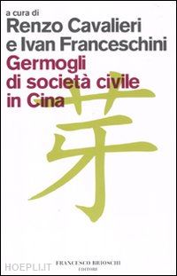 cavalieri renzo  franceschini ivan - germogli di societa' civile in cina