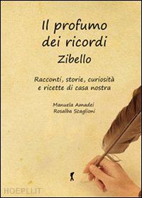 amadei manuela; scaglioni rosalba - profumo dei ricordi. zibello. racconti, storie, curiosita' e ricette di casa nos