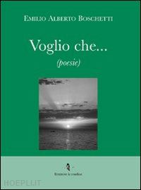 boschetti emilio a. - voglio che...