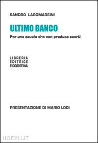 lagomarsini sandro - ultimo banco. per una scuola che non produca scarti