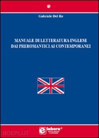 del re gabriele - manuale di letteratura inglese dai preromantici ai contemporanei