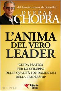 chopra deepak - anima del vero leader. guida pratica per lo sviluppo delle qualita' fondamentali