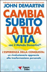 demartini john f. - cambia subito la tua vita con il metodo demartini