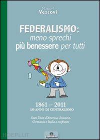 vescovi manuel - federalismo. meno sprechi più benessere per tutti