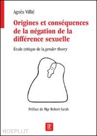 villié agnès - origines et conséquences de la négation de la différence sexuelle. etude critique de la «gender theory»