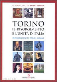 pedron mauro - torino, il risorgimento e l'unità d'italia. un percorso artistico, storico e culturale