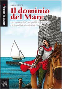 pallini marco - il dominio del mare. la contesa tra due città per il porto di san vito e il coraggio di un gruppo di giovani