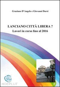 d'angelo graziano; dursi giovanni - lanciano città libera? lavori in corso fino al 2016