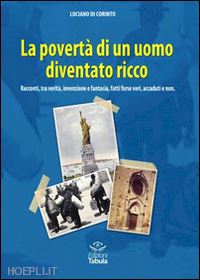 di corinto luciano - la povertà di un uomo diventato ricco. racconti tra verità, invenzione e fantasia, fatti forse veri, accaduti e non