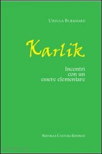 burkhard ursula; pampaloni m. l. (curatore) - karlik. incontri con un essere elementare