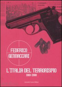 gennaccari federico - l'italia del terrorismo. 1969-2008
