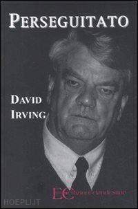 irving david - perseguitato