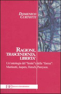 curtotti domenico d. - ragione, trascendenza, liberta. un'ontologia del «limite» e della «forma»: