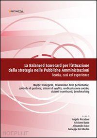 riccaboni angelo; busco cristiano; bacci alessandro; del medico giuseppe - la balanced scorecard per l'attuazione della strategia nelle pubbliche ammin