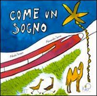 stoppa alfredo; sanna alessandro - come un sogno. ediz. illustrata