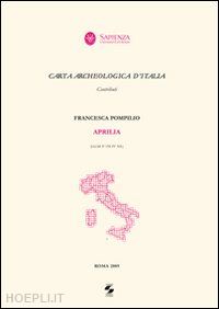 pompilio francesca - carta archeologica d'italia. aprilia