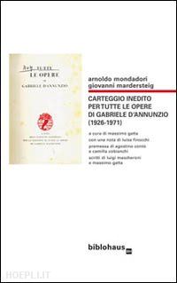 gatta m. (curatore) - carteggio inedito per tutte le opere di gabriele d'annunzio