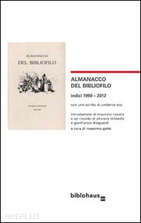 eco umberto; nocera maurizio; gatta m. (curatore) - almanacco del bibliofilo. indici 1990-2012