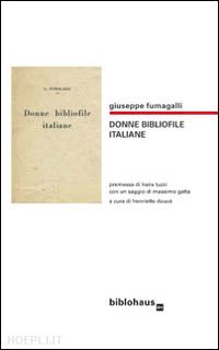 fumagalli giuseppe; douce h. (curatore) - donne bibliofile italiane
