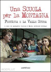 saracco antonella; gallina maria adelaide - una scuola per la montagna. festiona e la valle stura