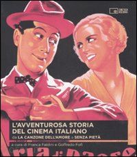 faldini f. (curatore); fofi g. (curatore) - l'avventurosa storia del cinema italiano . vol. 1: da «la canzone dell'amore»