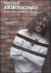 ganz paolo - armonicomio. elogio dell'armonica blues