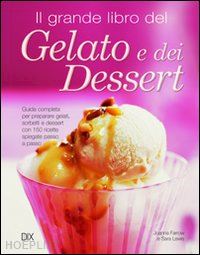 farrow joanna; lewis sara - il grande libro del gelato e dei dessert