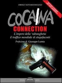 notaristefano orfeo - cocaina connection. l'impero della 'ndrangheta: il traffico internazionale di