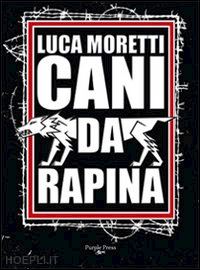 moretti luca - cani da rapina