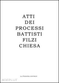 albertazzi m.(curatore) - atti dei processi battisti, filzi, chiesa. ediz. italiana e tedesca