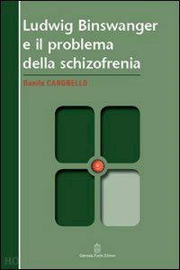 cargnello danilo - ludwig binswanger e il problema della schizofrenia