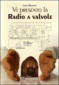 bramanti carlo - vi presento la radio a valvole