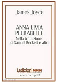 joyce james - anna livia plurabelle. nella traduzione di samuel beckett e altri. ediz.