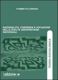 corradi fiammetta - razionalità, coerenza e vocazione nelle scelte universitarie individuali