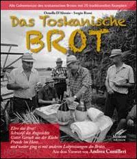 d'alessio ornella; moroni cesare - das toskanische brot. alle geheimisse des toskanischen brotes mit 20 traditionellen rezepten