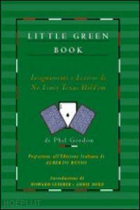 gordon phil; russo a. (curatore) - little green book. insegnamenti e lezioni di no limit texas hold'em