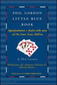 gordon phil; russo a. (curatore) - little blue book. approfondimenti e analisi delle mani nel no limit texas hold'e