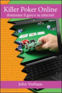 vorhaus john - killer poker online - dominare il gioco su internet