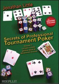 little jonathan - secrets of professional tournament poker. vol. 1: le basi e come gestire stack d