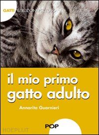 guarnieri annarita - il mio primo gatto adulto. gatti. istruzioni per l'uso