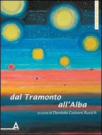 cattani rusich d.(curatore) - dal tramonto all'alba